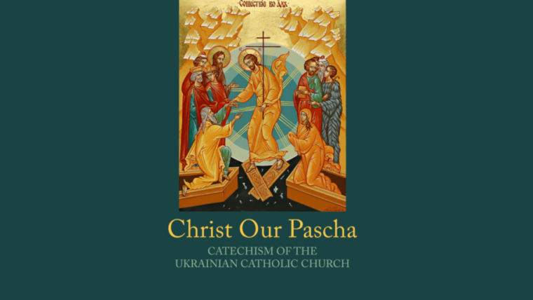THE CATECHISM OF THE UKRAINIAN CATHOLIC CHURCH, CHRIST – OUR PASCHA, is now available online in English for free.